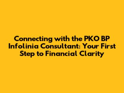 **Connecting with the PKO BP Infolinia Consultant: Your First Step to Financial Clarity**