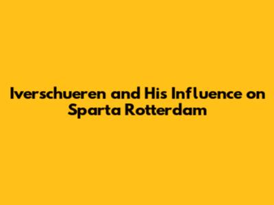 **Iverschueren and His Influence on Sparta Rotterdam**