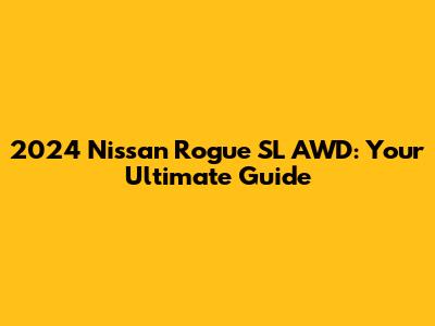 2024 Nissan Rogue SL AWD: Your Ultimate Guide