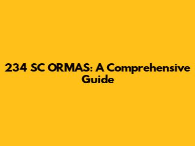 234 SC ORMAS: A Comprehensive Guide