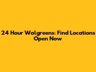 24 Hour Walgreens: Find Locations Open Now