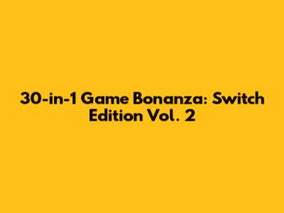 30-in-1 Game Bonanza: Switch Edition Vol. 2