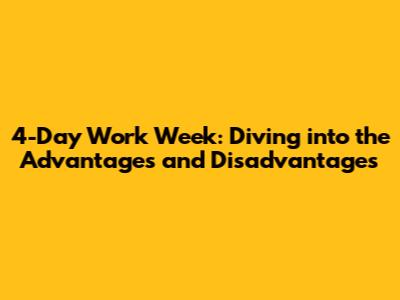 4-Day Work Week: Diving into the Advantages and Disadvantages