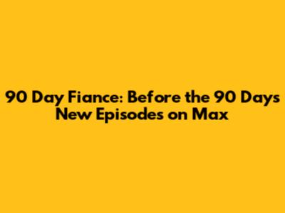 90 Day Fiance: Before the 90 Days New Episodes on Max