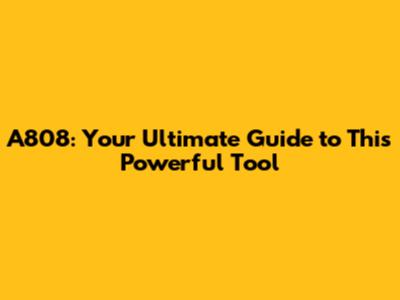 A808: Your Ultimate Guide to This Powerful Tool