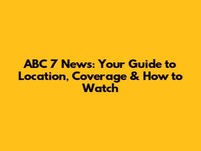 ABC 7 News: Your Guide to Location, Coverage & How to Watch