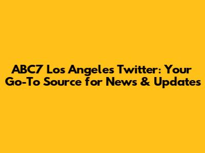 ABC7 Los Angeles Twitter: Your Go-To Source for News & Updates