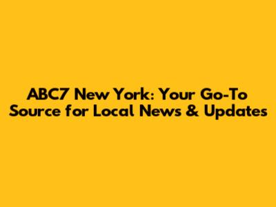 ABC7 New York: Your Go-To Source for Local News & Updates