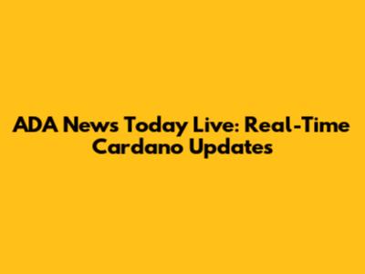 ADA News Today Live: Real-Time Cardano Updates