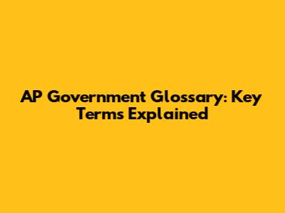 AP Government Glossary: Key Terms Explained