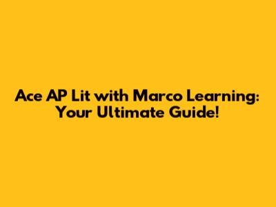 Ace AP Lit with Marco Learning: Your Ultimate Guide!