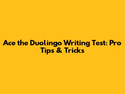 Ace the Duolingo Writing Test: Pro Tips & Tricks
