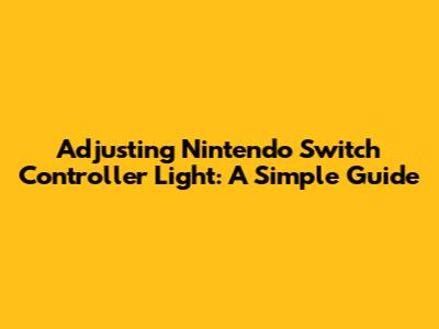 Adjusting Nintendo Switch Controller Light: A Simple Guide