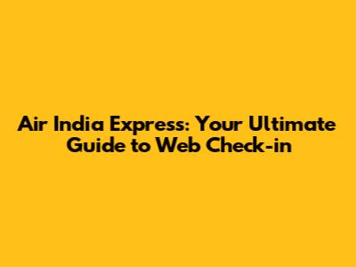Air India Express: Your Ultimate Guide to Web Check-in
