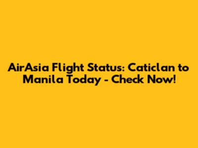 AirAsia Flight Status: Caticlan to Manila Today - Check Now!