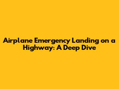 Airplane Emergency Landing on a Highway: A Deep Dive
