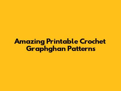 Amazing Printable Crochet Graphghan Patterns