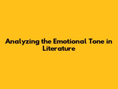 Analyzing the Emotional Tone in Literature