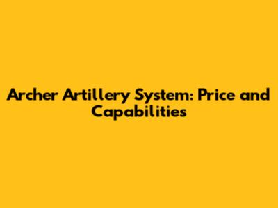 Archer Artillery System: Price and Capabilities