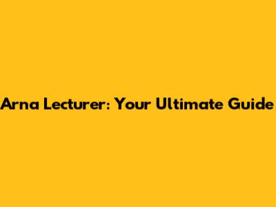 Arna Lecturer: Your Ultimate Guide