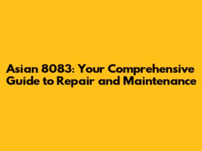 Asian 8083: Your Comprehensive Guide to Repair and Maintenance
