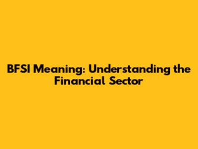 BFSI Meaning: Understanding the Financial Sector