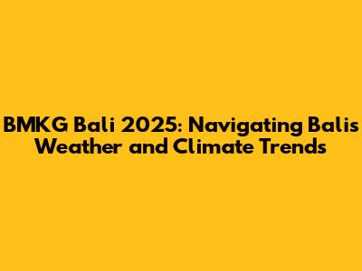 BMKG Bali 2025: Navigating Bali's Weather and Climate Trends