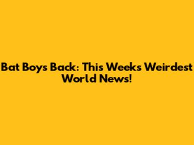 Bat Boy's Back: This Week's Weirdest World News!