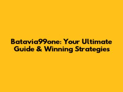 Batavia99one: Your Ultimate Guide & Winning Strategies