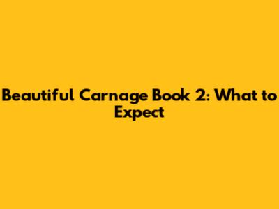 Beautiful Carnage Book 2: What to Expect