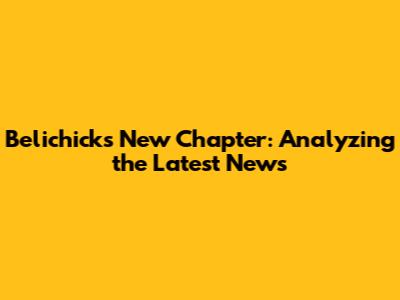 Belichick's New Chapter: Analyzing the Latest News