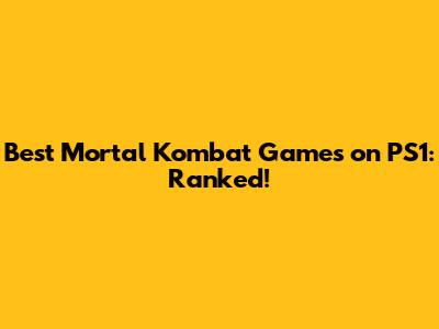 Best Mortal Kombat Games on PS1: Ranked!