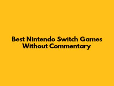 Best Nintendo Switch Games Without Commentary