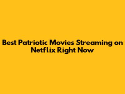 Best Patriotic Movies Streaming on Netflix Right Now
