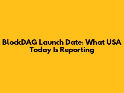 BlockDAG Launch Date: What USA Today Is Reporting