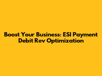 Boost Your Business: ESI Payment Debit Rev Optimization