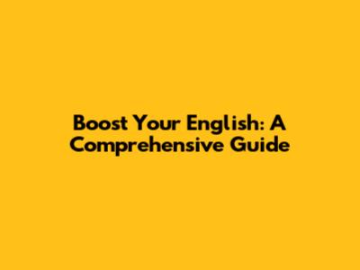 Boost Your English: A Comprehensive Guide