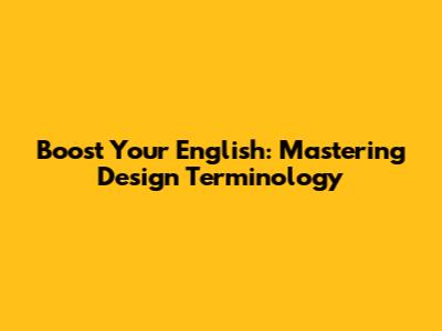 Boost Your English: Mastering Design Terminology