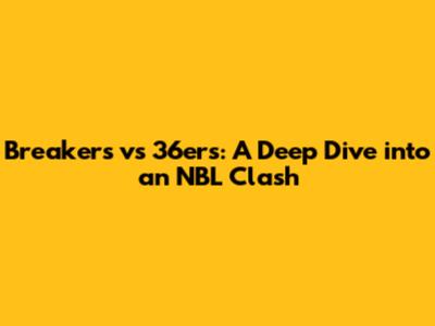 Breakers vs 36ers: A Deep Dive into an NBL Clash