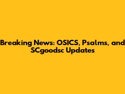 Breaking News: OSICS, Psalms, and SCgoodsc Updates