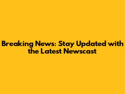 Breaking News: Stay Updated with the Latest Newscast