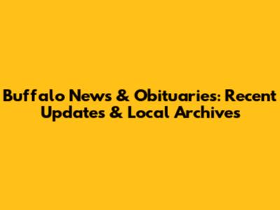 Buffalo News & Obituaries: Recent Updates & Local Archives