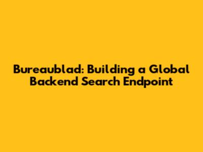 Bureaublad: Building a Global Backend Search Endpoint