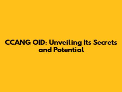 CCANG OID: Unveiling Its Secrets and Potential