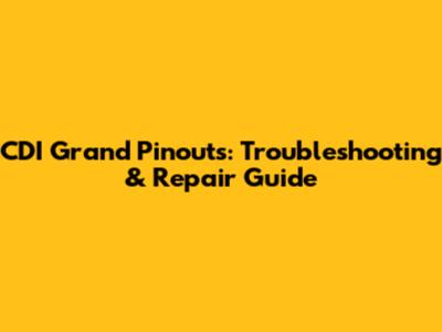 CDI Grand Pinouts: Troubleshooting & Repair Guide