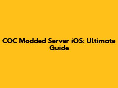 COC Modded Server iOS: Ultimate Guide