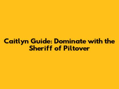 Caitlyn Guide: Dominate with the Sheriff of Piltover
