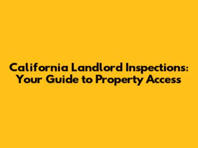 California Landlord Inspections: Your Guide to Property Access