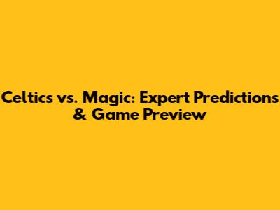 Celtics vs. Magic: Expert Predictions & Game Preview