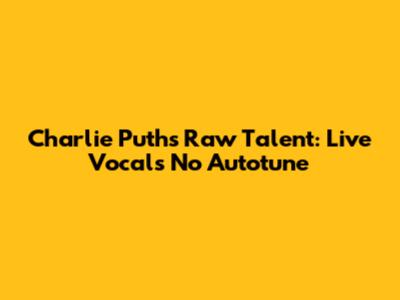 Charlie Puth's Raw Talent: Live Vocals No Autotune
